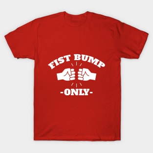 Fist Bump Only T-Shirt